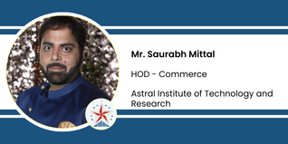 Astral Institute of Technology and Research, HOD - Commerce: Mr. Saurabh Mittal Interview
